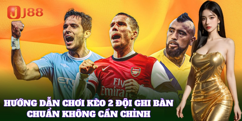 Cách chơi Kèo 2 Đội Ghi Bàn để đặt chuẩn